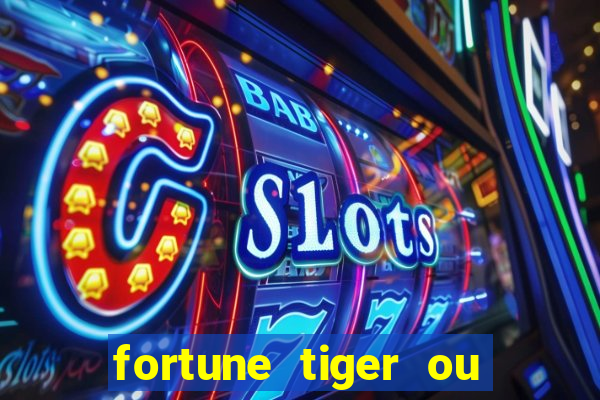 fortune tiger ou fortune ox